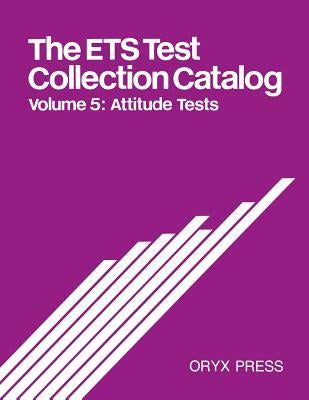 The Ets Test Collection Catalog: Volume 5: Attitude Tests by Unknown