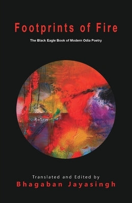 Footprints of Fire: The Black Eagle Book of Modern Odia Poetry by Jayasingh, Bhagaban