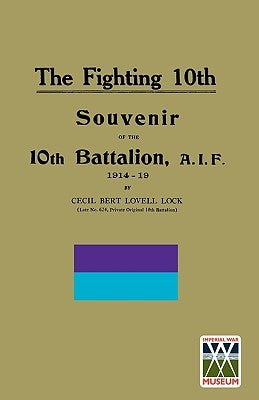 FIGHTING 10th10th Battalion, A.I.F. 1914-19 by Lock, Cecil Bert Lovell