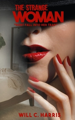 The Strange Woman: Don't Get Caught in Her Trap by Harris, Will C.