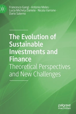The Evolution of Sustainable Investments and Finance: Theoretical Perspectives and New Challenges by Gangi, Francesco