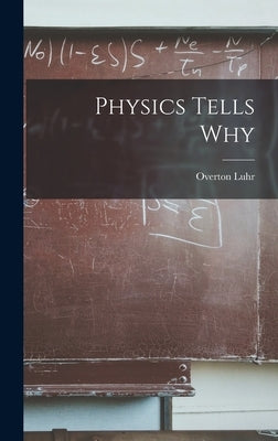 Physics Tells Why by Luhr, Overton