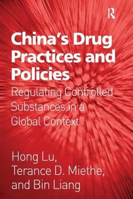 China's Drug Practices and Policies: Regulating Controlled Substances in a Global Context by Lu, Hong