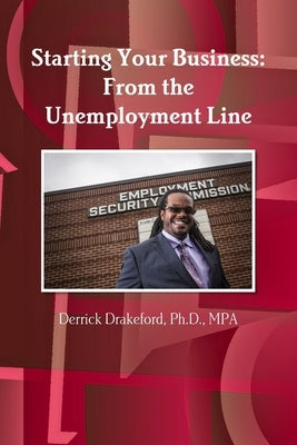 Starting Your Business: From the Unemployment Line by Drakeford, Derrick