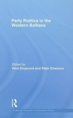 Party Politics in the Western Balkans by Stojarová, Vera