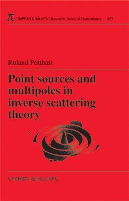 Point Sources and Multipoles in Inverse Scattering Theory by Potthast, Roland