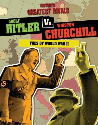 Adolf Hitler vs. Winston Churchill: Foes of World War II by Roxburgh, Ellis