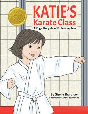 Katie's Karate Class: A Yoga Story about Embracing Fear by Bouthyette, Valerie