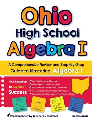 Ohio High School Algebra I: A Comprehensive Review And Step-By-Step Guide To Mastering Algebra 1 by Nazari, Reza