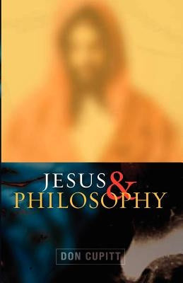 Jesus and Philosophy by Cupitt, Don