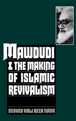 Mawdudi and the Making of Islamic Revivalism by Nasr, Seyyed Vali Reza