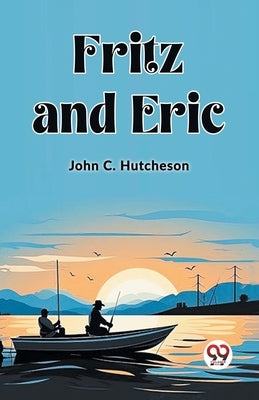 Fritz and Eric by Hutcheson, John C.