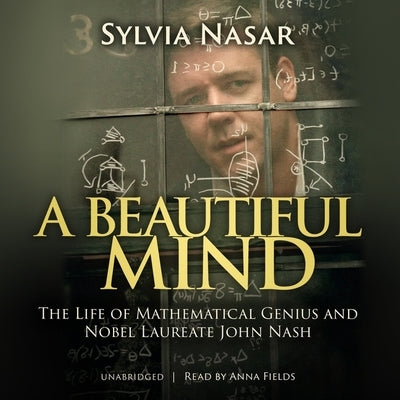 A Beautiful Mind: The Life of Mathematical Genius and Nobel Laureate John Nash by Nasar, Sylvia