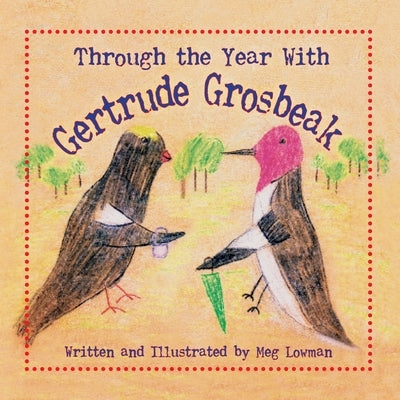 Through the Year With Gertrude Grosbeak by Lowman, Meg
