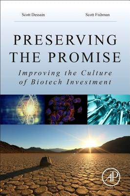 Preserving the Promise: Improving the Culture of Biotech Investment by Dessain, Scott