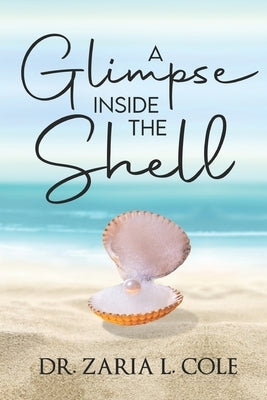 A Glimpse Inside the Shell by Cole, Zaria L.