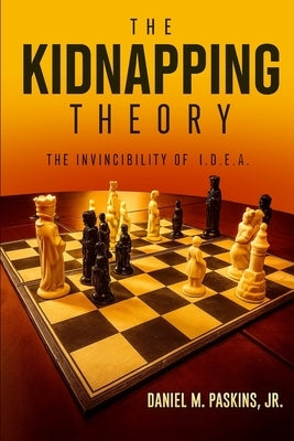 The Kidnapping Theory: Invincibility of IDEA by Paskins, Daniel M.