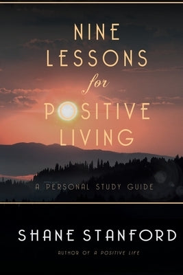 Nine Lessons for Positive Living: A Personal Study Guide by Stanford, Shane