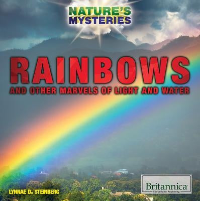 Rainbows and Other Marvels of Light and Water by Steinberg, Lynnae D.