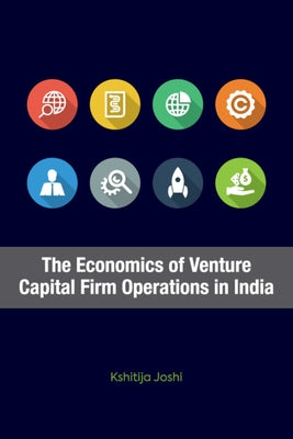 The Economics of Venture Capital Firm Operations in India by Joshi, Kshitija
