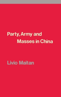 Party, Army and Masses in China by Maitan, Livio