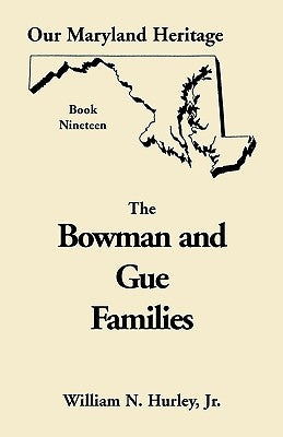 Our Maryland Heritage, Book 19: The Bowman and Gue Families by Hurley, W. N.