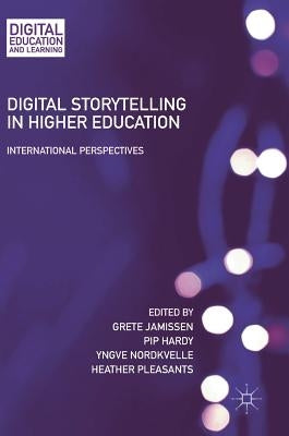 Digital Storytelling in Higher Education: International Perspectives by Jamissen, Grete
