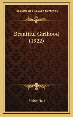Beautiful Girlhood (1922) by Hale, Mabel