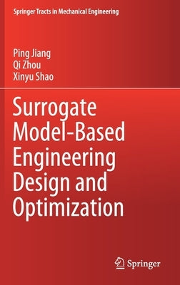 Surrogate Model-Based Engineering Design and Optimization by Jiang, Ping