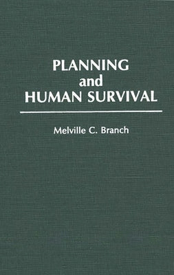 Planning and Human Survival by Branch, Melville C.