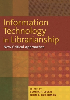 Information Technology in Librarianship: New Critical Approaches by Leckie, Gloria