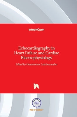 Echocardiography in Heart Failure and Cardiac Electrophysiology by Lakshmanadoss, Umashankar