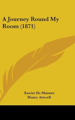 A Journey Round My Room (1871) by de Maistre, Xavier