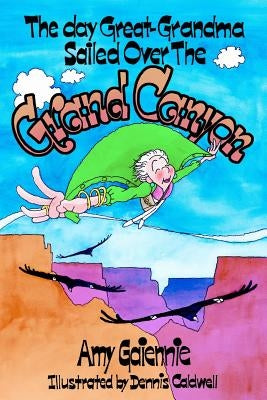 The Day Great-Grandma Sailed Over the Grand Canyon by Caldwell, Dennis