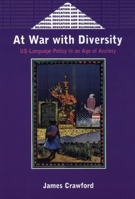 At War with Diversity: Us Language Policy in an Age of Anxiety by Crawford, James