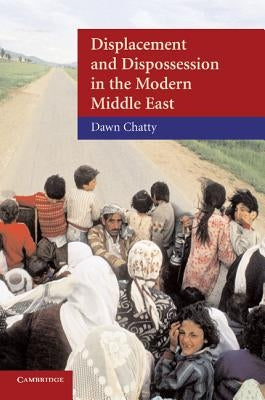 Displacement and Dispossession in the Modern Middle East by Chatty, Dawn