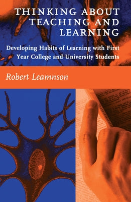 Thinking about Teaching and Learning: Developing Habits of Learning with First Year College and University Students by Leamnson, Robert
