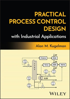 Practical Process Control Design with Industrial Applications by Kugelman, Alan M.