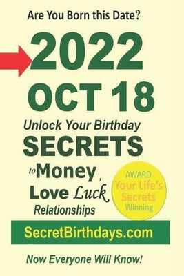 Born 2022 Oct 18? Your Birthday Secrets to Money, Love Relationships Luck: Fortune Telling Self-Help: Numerology, Horoscope, Astrology, Zodiac, Destin by Ebook Publisher, Secret Birthdays