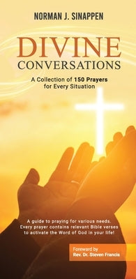Divine Conversations: A Collection of 150 Prayers for Every Situation by Sinappen, J.