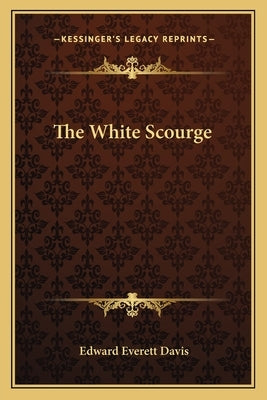 The White Scourge by Davis, Edward Everett