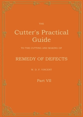 The Cutter's Practical Guide, Part 7: Remedy of Defects by Vincent, W. D. F.
