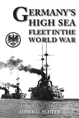 Germany's High Seas Fleet in the World War by Scheer, Admiral Reinhard