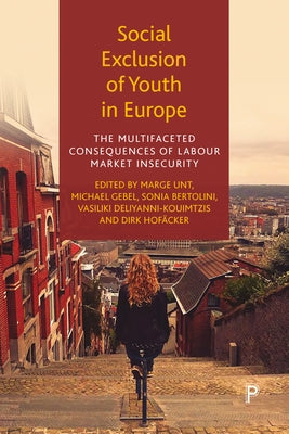 Social Exclusion of Youth in Europe: The Multifaceted Consequences of Labour Market Insecurity by Unt, Marge