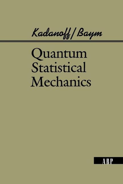 Quantum Statistical Mechanics by Kadanoff, Leo P.