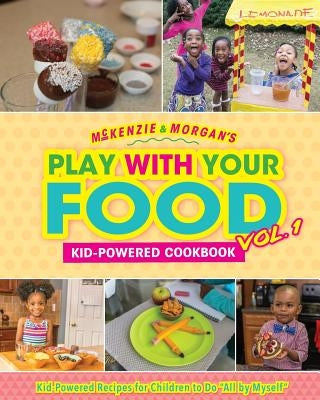 McKenzie & Morgan's Play With Your Food Vol. 1: Kid-Powered Cookbook by Jordan, Charity