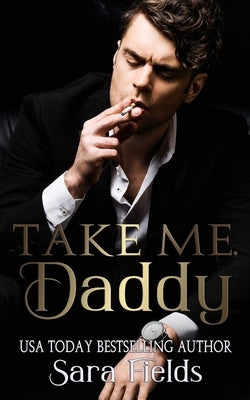 Take Me, Daddy: A Dark Irish Mafia Romance by Fields, Sara
