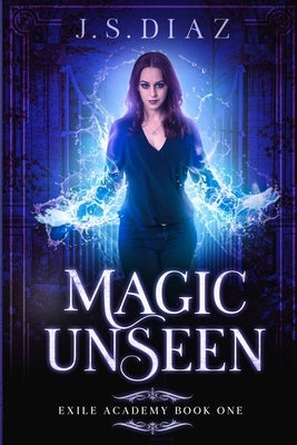 Magic Unseen by Diaz, J. S.