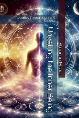 Unveiling the Inner Being: A Journey Through Light and Shadow by Meade, Shannon