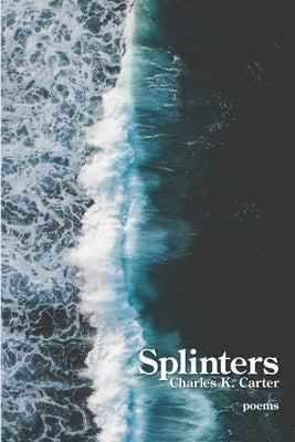 Splinters by Carter, Charles K.
